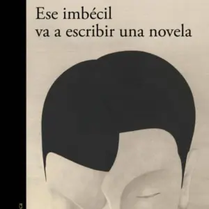 ESE IMBECIL VA A ESCRIBIR UNA NOVELA