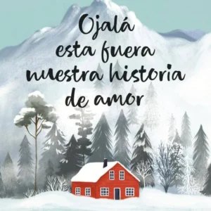 OJALA ESTA FUERA NUESTRA HISTORIA DE AMOR