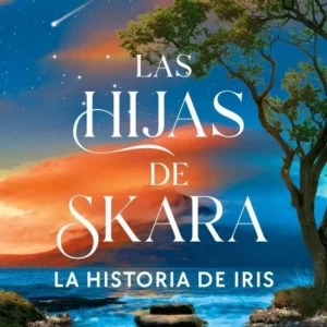 LAS HIJAS DE SKARA LA HISTORIA DE IRIS