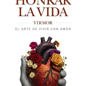 HONRAR LA VIDA VIRMOR, el arte de vivir con amor